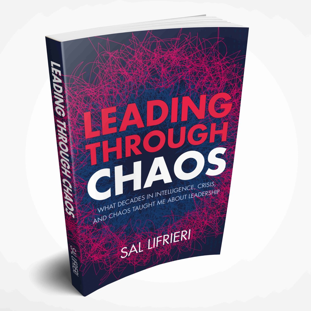 Image of the book Leading Through Chaos: What Decades in Intelligence, Crisis and Chaos Taught Me About Leadership